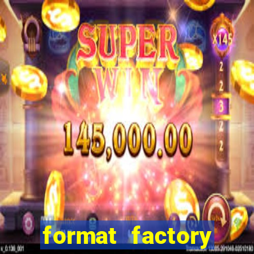 format factory windows 7